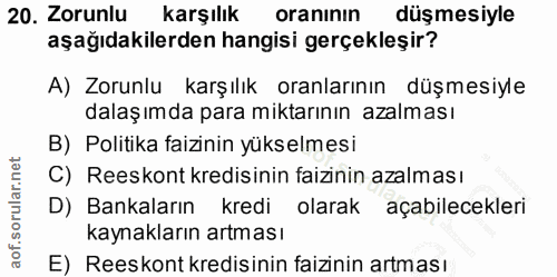 20. soru: Zorunlu karşılık oranının düşmesiyle aşağıdakilerden hangisi gerçekleşir? A) Zorunlu karşılık oranlarının düşmesiyle…