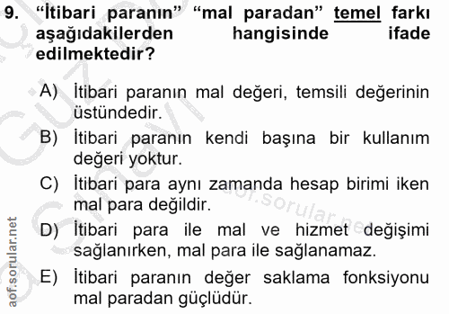 9. soru: "İtibari paranın" "mal paradan" temel farkı aşağıdakilerden hangisinde ifade edilmektedir? A) İtibari paranın mal değ…