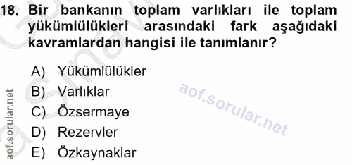 18. soru: Bir bankanın toplam varlıkları ile toplam yükümlülükleri arasındaki fark aşağıdaki kavramlardan hangisi ile tanımlanı…