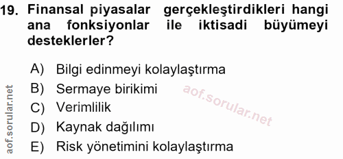 19. soru: Finansal piyasalar gerçekleştirdikleri hangi ana fonksiyonlar ile iktisadi büyümeyi desteklerler? A) Bilgi edinmeyi k…