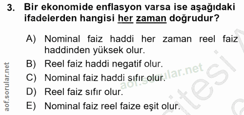 3. soru: Bir ekonomide enflasyon varsa ise aşağıdaki ifadelerden hangisi her zaman doğrudur? A) Nominal faiz haddi her zaman r…