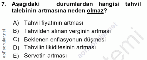 7. soru: Aşağıdaki durumlardan hangisi tahvil talebinin artmasına neden olmaz? A) Tahvil fiyatının artması B) Tahvilden alınan…
