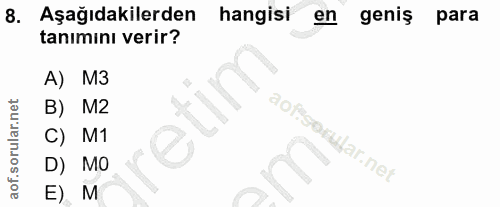8. soru: có Aşağıdakilerden hangisi en geniş para tanımını verir? A) M3 B) M2 C) M1 D) MO E) M