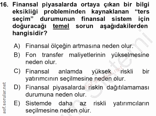 16. soru: Finansal piyasalarda ortaya çıkan bir bilgi eksikliği probleminden kaynaklanan "ters seçim" durumunun finansal sistem…