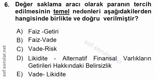 6. soru: Değer saklama aracı olarak paranın tercih edilmesinin temel nedenleri aşağıdakilerden hangisinde birlikte ve doğru ve…
