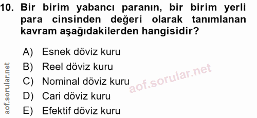 10. soru: Bir birim yabancı paranın, bir birim yerli para cinsinden değeri olarak tanımlanan kavram aşağıdakilerden hangisidir?…
