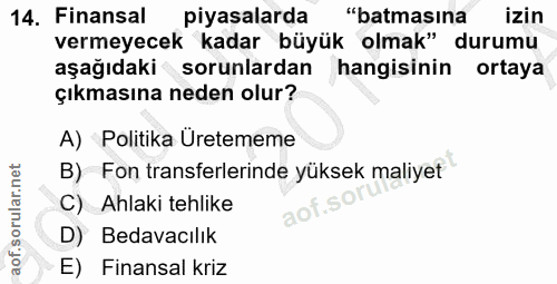 14. soru: Finansal piyasalarda "batmasına izin vermeyecek kadar büyük olmak" durumu aşağıdaki sorunlardan hangisinin ortaya çık…