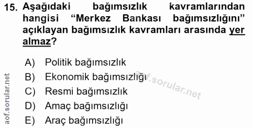 15. soru: Aşağıdaki bağımsızlık kavramlarından hangisi "Merkez Bankası bağımsızlığını" açıklayan bağımsızlık kavramları arasınd…