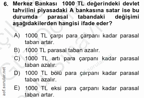 6. soru: Merkez Bankası 1000 TL değerindeki devlet tahvilini piyasadaki A bankasına satar ise bu durumda parasal tabandaki değ…