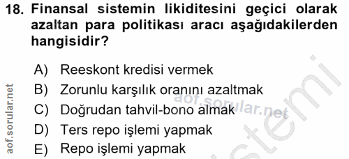 18. soru: Finansal sistemin likiditesini geçici olarak azaltan para politikası aracı aşağıdakilerden hangisidir? A) Reeskont kr…