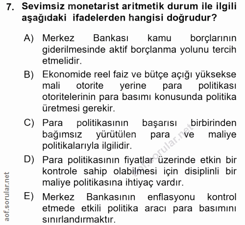 7. soru: Sevimsiz monetarist aritmetik durum ile ilgili aşağıdaki ifadelerden hangisi doğrudur? A) Merkez Bankası kamu borçlar…