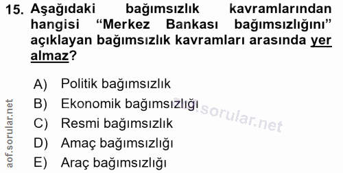 15. soru: Aşağıdaki bağımsızlık kavramlarından hangisi "Merkez Bankası bağımsızlığını" açıklayan bağımsızlık kavramları arasınd…