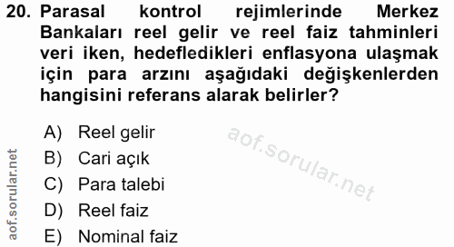 20. soru: Parasal kontrol rejimlerinde Merkez Bankaları reel gelir ve reel faiz tahminleri veri iken, hedefledikleri enflasyona…