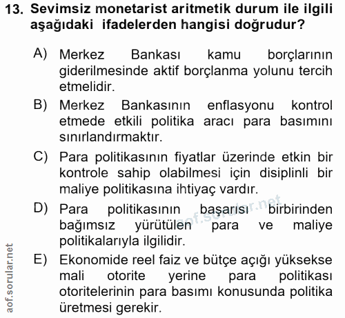 13. soru: Sevimsiz monetarist aritmetik durum ile ilgili aşağıdaki ifadelerden hangisi doğrudur? A) Merkez Bankası kamu borçlar…