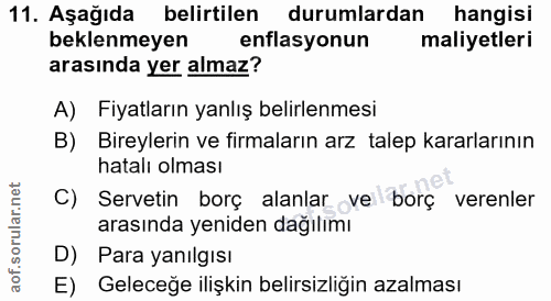 11. soru: Aşağıda belirtilen durumlardan hangisi beklenmeyen enflasyonun maliyetleri arasında yer almaz? A) Fiyatların yanlış b…