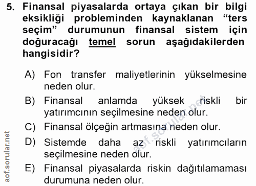 5. soru: Finansal piyasalarda ortaya çıkan bir bilgi eksikliği probleminden kaynaklanan "ters seçima durumunun finansal sistem…