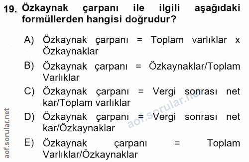 19. soru: Özkaynak çarpanı ile ilgili aşağıdaki formüllerden hangisi doğrudur? A) Özkaynak çarpanı = Toplam varlıklar x Özkayna…