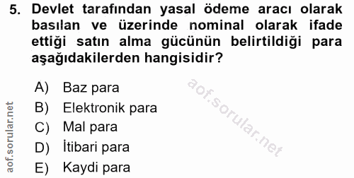 5. soru: Devlet tarafından yasal ödeme aracı olarak basılan ve üzerinde nominal olarak ifade ettiği satın alma gücünün belirti…