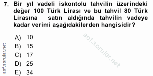 7. soru: Bir yıl vadeli iskontolu tahvilin üzerindeki değer 100 Türk Lirası ve bu tahvil 80 Türk Lirasina satın aldığında tahv…