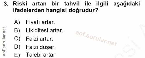3. soru: Riski artan bir tahvil ile ilgili aşağıdaki ifadelerden hangisi doğrudur? A) Fiyatı artar. B) Likiditesi artar. C) Fa…