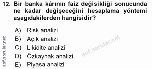 12. soru: Bir banka kârının faiz değişikliği sonucunda ne kadar değişeceğini hesaplama yöntemi aşağıdakilerden hangisidir? A) R…
