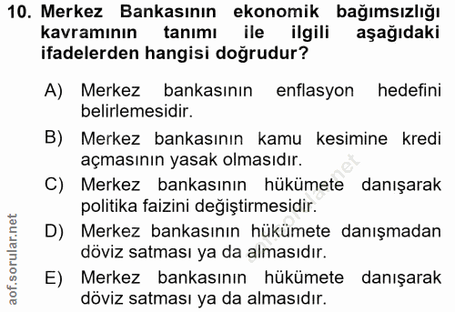 10. soru: Merkez Bankasının ekonomik bağımsızlığı kavramının tanımı ile ilgili aşağıdaki ifadelerden hangisi doğrudur? A) Merke…