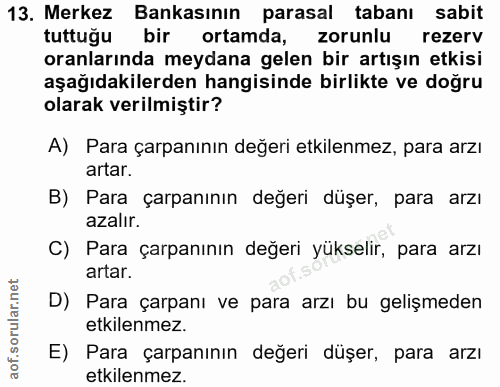 13. soru: Merkez Bankasının parasal tabanı sabit tuttuğu bir ortamda, zorunlu rezerv oranlarında meydana gelen bir artışın etki…