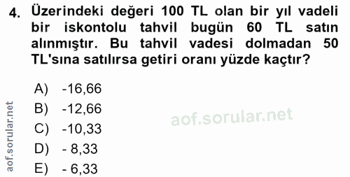 4. soru: Uzerindeki değeri 100 TL olan bir yıl vadeli bir iskontolu tahvil bugün 60 TL satın alınmıştır. Bu tahvil vadesi dolm…