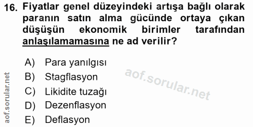 16. soru: Fiyatlar genel düzeyindeki artışa bağlı olarak paranın satın alma gücünde ortaya çıkan düşüşün ekonomik birimler tara…