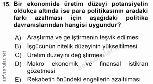 15. soru: Bir ekonomide üretim düzeyi potansiyelin oldukça altında ise para politikasının aradaki farkı azaltması için aşağıdak…
