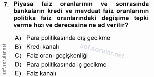 7. soru: Piyasa faiz oranlarının ve sonrasında bankaların kredi ve mevduat faiz oranlarının politika faiz oranlarındaki değişi…
