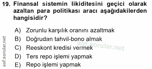 19. soru: Finansal sistemin likiditesini geçici olarak azaltan para politikası aracı aşağıdakilerden hangisidir? A) Zorunlu kar…