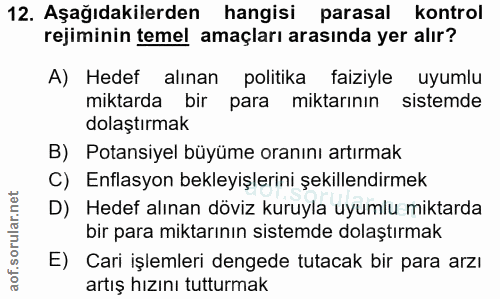 12. soru: Aşağıdakilerden hangisi parasal kontrol rejiminin temel amaçları arasında yer alır? A) Hedef alınan politika faiziyle…