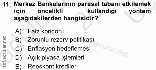 11. soru: Merkez Bankalarının parasal tabanı etkilemek için öncelikli kullandığı yöntem aşağıdakilerden hangisidir? A) Faiz kor…