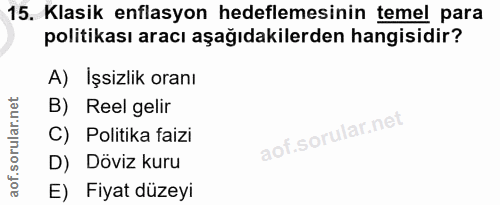 15. soru: Klasik enflasyon hedeflemesinin temel para politikası aracı aşağıdakilerden hangisidir? A) Işsizlik oranı B) Reel gel…