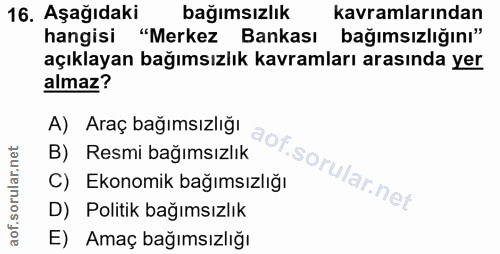 16. soru: Aşağıdaki bağımsızlık kavramlarından hangisi "Merkez Bankası bağımsızlığını" açıklayan bağımsızlık kavramları arasınd…