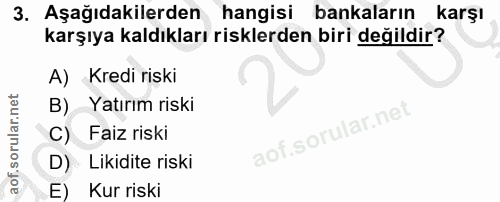 3. soru: Aşağıdakilerden hangisi bankaların karşı karşıya kaldıkları risklerden biri değildir? A) Kredi riski B). Yatırım risk…