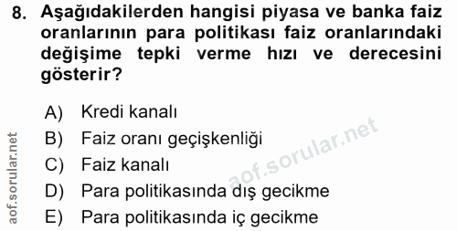 8. soru: Aşağıdakilerden hangisi piyasa ve banka faiz oranlarının para politikası faiz oranlarındaki değişime tepki verme hızı…