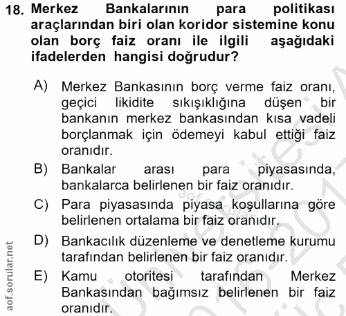 18. soru: Merkez Bankalarının para politikası araçlarından biri olan koridor sistemine konu olan borç faiz oranı ile ilgili aşa…