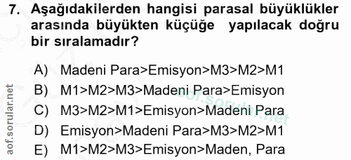 7. soru: Aşağıdakilerden hangisi parasal büyüklükler arasında büyükten küçüğe yapılacak doğru bir sıralamadır? A) Madeni Para>…
