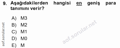 9. soru: Aşağıdakilerden hangisi en geniş para tanımını verir? A) M3 B) M2 C) M1 D) MO E) M