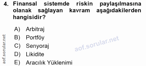 4. soru: Finansal sistemde riskin paylaşılmasına olanak sağlayan kavram aşağıdakilerden hangisidir? A) Arbitraj B) Portfoy C)…
