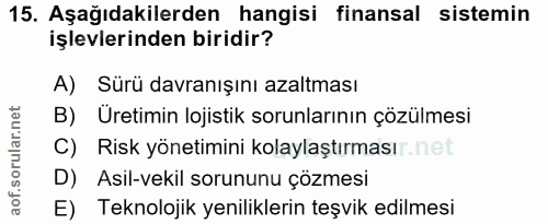 15. soru: Aşağıdakilerden hangisi finansal sistemin işlevlerinden biridir? A) Sürü davranışını azaltması B) Üretimin lojistik s…
