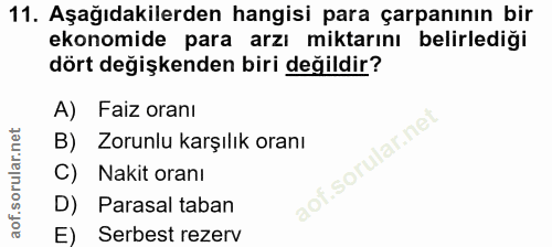 11. soru: Aşağıdakilerden hangisi para çarpanının bir ekonomide para arzı miktarını belirlediği dört değişkenden biri değildir?…