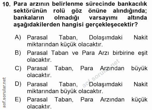 10. soru: Para arzının belirlenme sürecinde bankacılık sektörünün rolü göz önüne alındığında; bankaların olmadığı varsayımı alt…