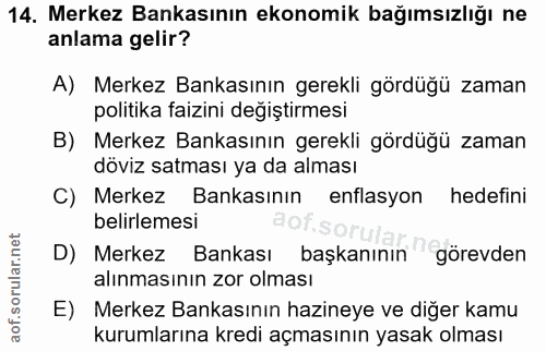 14. soru: Merkez Bankasının ekonomik bağımsızlığı ne anlama gelir? A) Merkez Bankasının gerekli gördüğü zaman politika faizini…