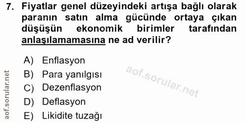 7. soru: Fiyatlar genel düzeyindeki artışa bağlı olarak paranın satın alma gücünde ortaya çıkan düşüşün ekonomik birimler tara…
