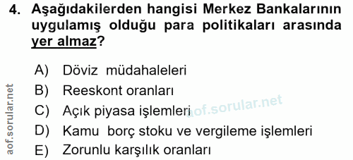 4. soru: Aşağıdakilerden hangisi Merkez Bankalarının uygulamış olduğu para politikaları arasında yer almaz? A) Döviz müdahalel…