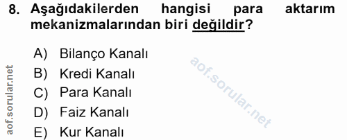 8. soru: Aşağıdakilerden hangisi para aktarım mekanizmalarından biri değildir? A) Bilanço Kanalı B) Kredi Kanalı C) Para Kanal…