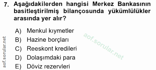 7. soru: Aşağıdakilerden hangisi Merkez Bankasının basitleştirilmiş bilançosunda yükümlülükler arasında yer alır? A) Menkul kı…